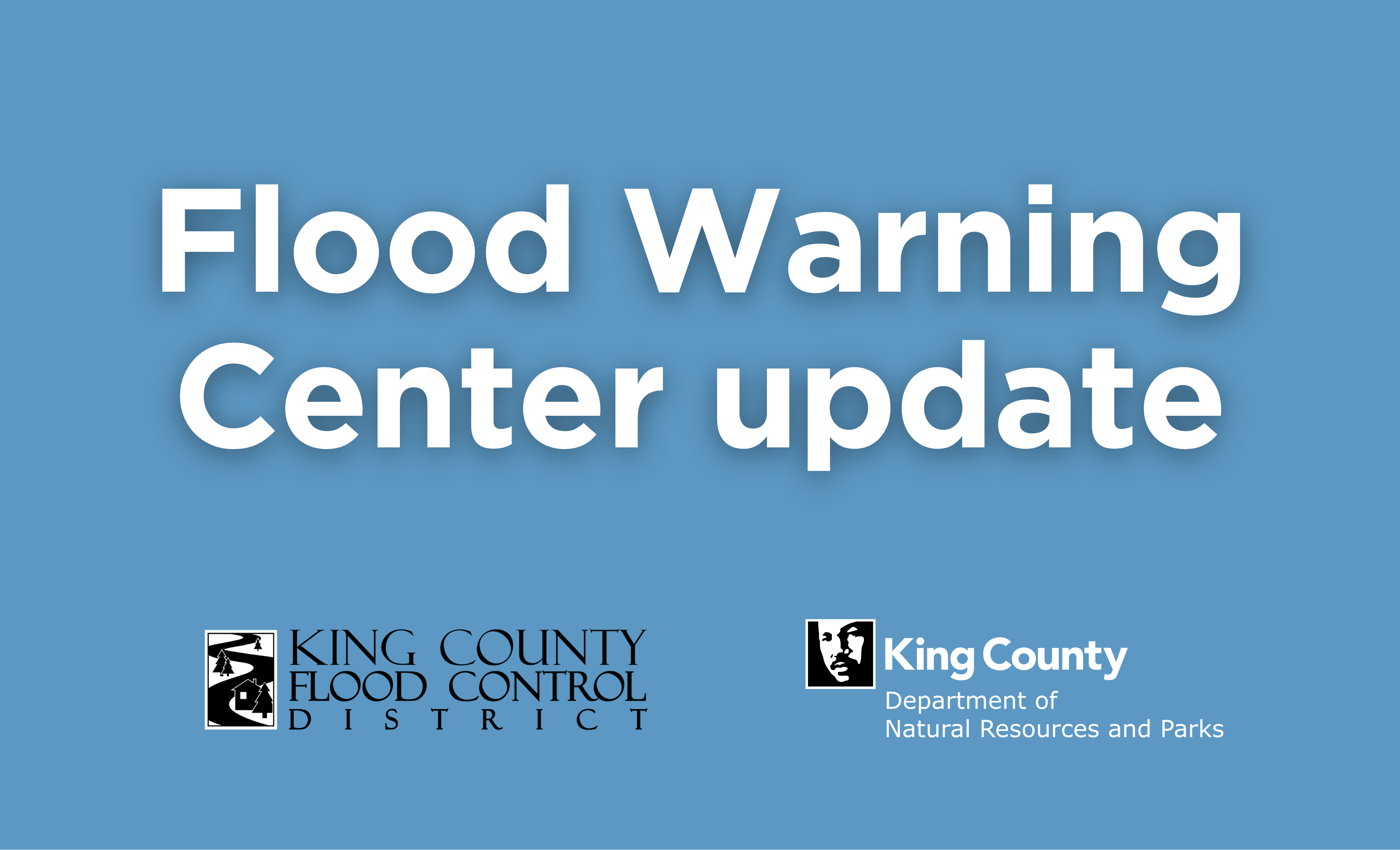 Flood Warning Update, blue background with the King County Flood Control logo and King County Department of Natural Resources and Parks logo.